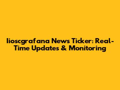 Iioscgrafana News Ticker: Real-Time Updates & Monitoring