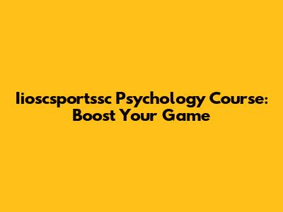 Iioscsportssc Psychology Course: Boost Your Game