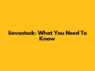 Iiovastock: What You Need To Know