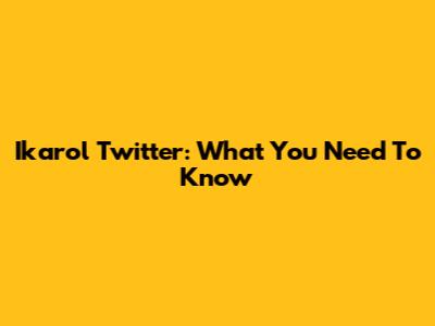 Ikarol Twitter: What You Need To Know