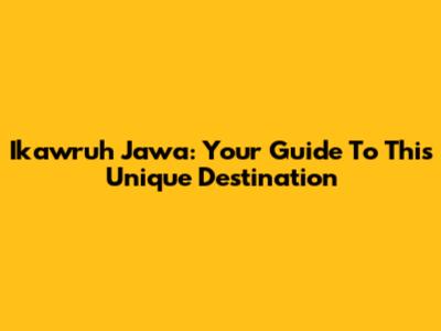 Ikawruh Jawa: Your Guide To This Unique Destination