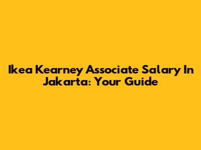 Ikea Kearney Associate Salary In Jakarta: Your Guide
