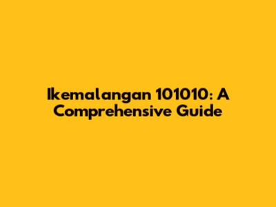 Ikemalangan 101010: A Comprehensive Guide