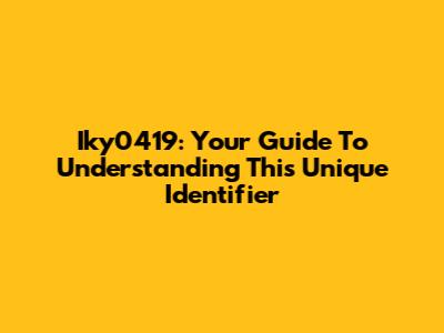Iky0419: Your Guide To Understanding This Unique Identifier