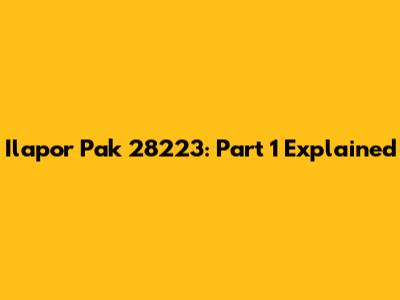 Ilapor Pak 28223: Part 1 Explained