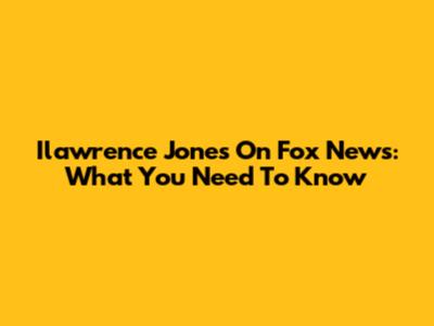 Ilawrence Jones On Fox News: What You Need To Know