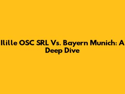 Ilille OSC SRL Vs. Bayern Munich: A Deep Dive