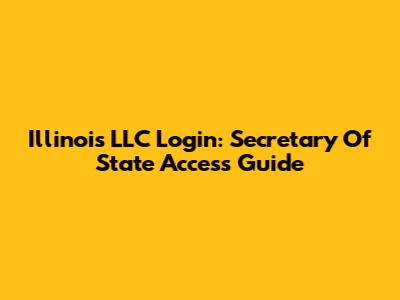 Illinois LLC Login: Secretary Of State Access Guide