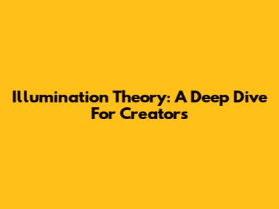 Illumination Theory: A Deep Dive For Creators