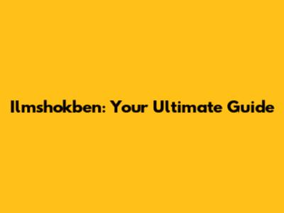 Ilmshokben: Your Ultimate Guide