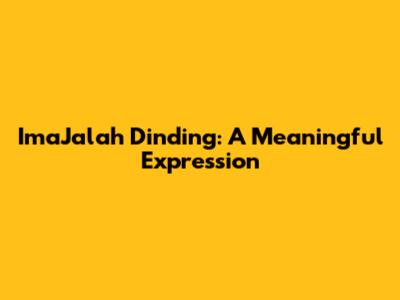 ImaJalah Dinding: A Meaningful Expression