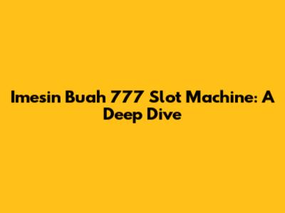 Imesin Buah 777 Slot Machine: A Deep Dive