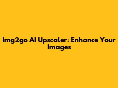 Img2go AI Upscaler: Enhance Your Images