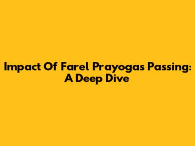 Impact Of Farel Prayoga's Passing: A Deep Dive