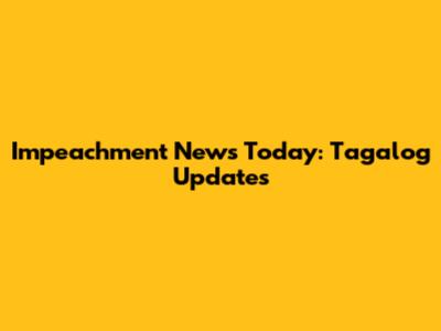 Impeachment News Today: Tagalog Updates