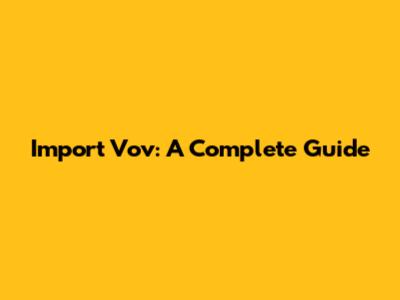 Import Vov: A Complete Guide