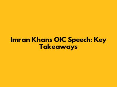 Imran Khan's OIC Speech: Key Takeaways