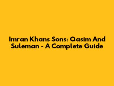 Imran Khan's Sons: Qasim And Suleman - A Complete Guide
