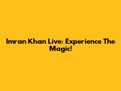 Imran Khan Live: Experience The Magic!