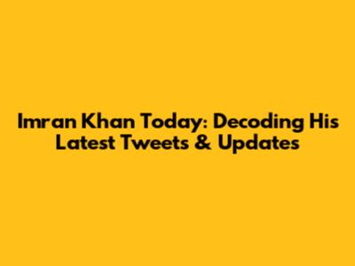 Imran Khan Today: Decoding His Latest Tweets & Updates