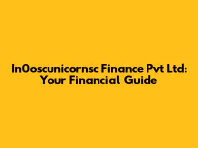 In0oscunicornsc Finance Pvt Ltd: Your Financial Guide