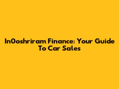 In0oshriram Finance: Your Guide To Car Sales