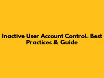 Inactive User Account Control: Best Practices & Guide