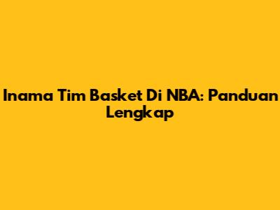 Inama Tim Basket Di NBA: Panduan Lengkap