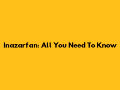 Inazarfan: All You Need To Know