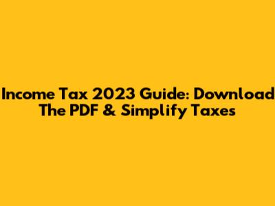 Income Tax 2023 Guide: Download The PDF & Simplify Taxes