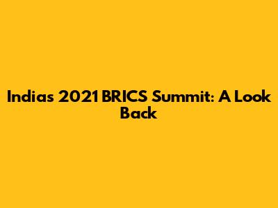 India's 2021 BRICS Summit: A Look Back