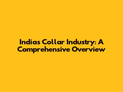 India's Collar Industry: A Comprehensive Overview