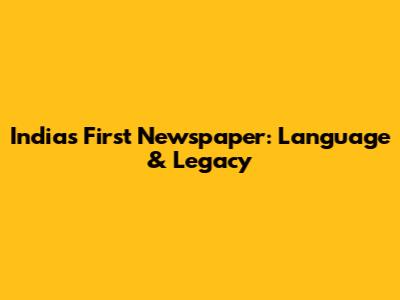 India's First Newspaper: Language & Legacy