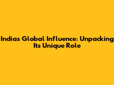 India's Global Influence: Unpacking Its Unique Role
