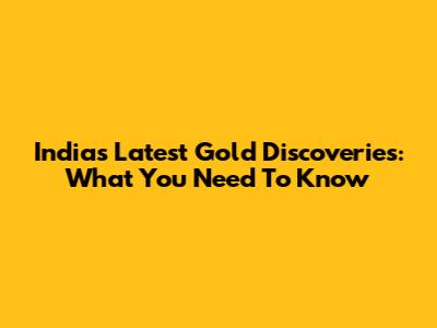 India's Latest Gold Discoveries: What You Need To Know
