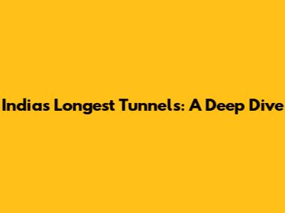 India's Longest Tunnels: A Deep Dive
