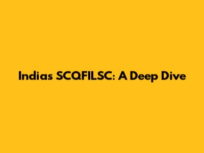 India's SCQFILSC: A Deep Dive