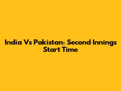 India Vs Pakistan: Second Innings Start Time
