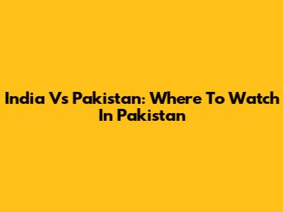 India Vs Pakistan: Where To Watch In Pakistan