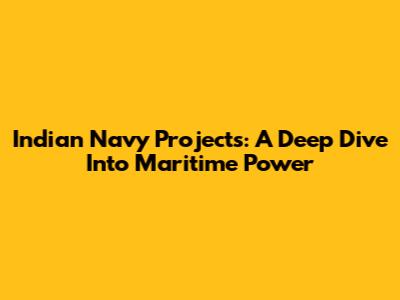 Indian Navy Projects: A Deep Dive Into Maritime Power