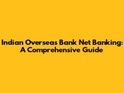 Indian Overseas Bank Net Banking: A Comprehensive Guide