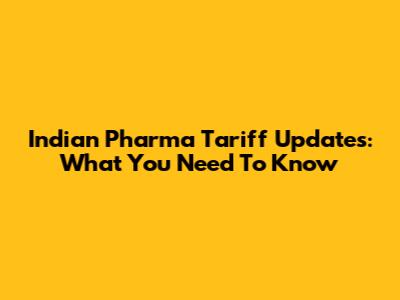 Indian Pharma Tariff Updates: What You Need To Know