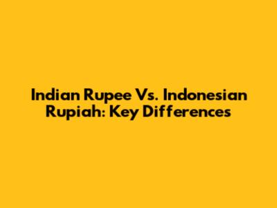 Indian Rupee Vs. Indonesian Rupiah: Key Differences