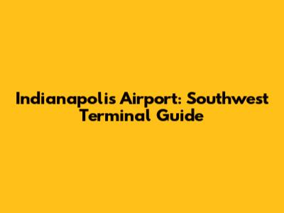 Indianapolis Airport: Southwest Terminal Guide