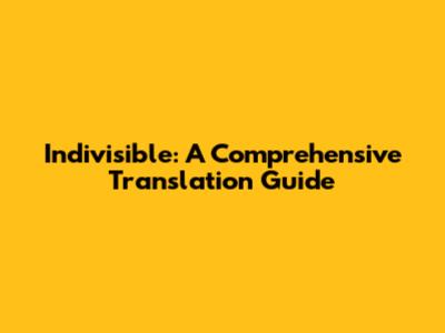 Indivisible: A Comprehensive Translation Guide