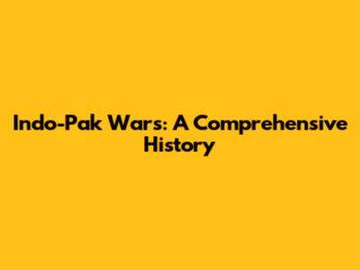 Indo-Pak Wars: A Comprehensive History