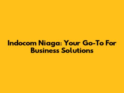 Indocom Niaga: Your Go-To For Business Solutions