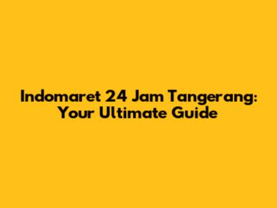 Indomaret 24 Jam Tangerang: Your Ultimate Guide