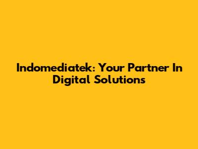 Indomediatek: Your Partner In Digital Solutions