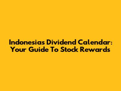 Indonesia's Dividend Calendar: Your Guide To Stock Rewards